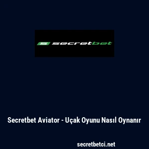 Secretbet Aviator - U&ccedil;ak Oyunu Nasıl Oynanır
