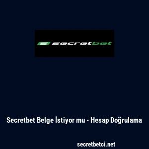 Secretbet Belge İstiyor mu - Hesap Doğrulama