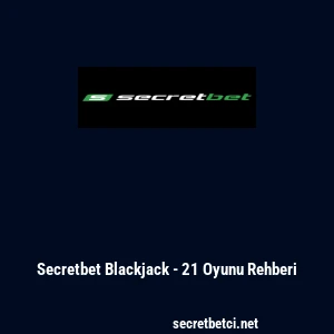 Secretbet Blackjack - 21 Oyunu Rehberi
