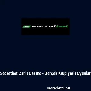 Secretbet Canlı Casino - Ger&ccedil;ek Krupiyerli Oyunlar