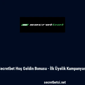 Secretbet Hoş Geldin Bonusu - İlk &Uuml;yelik Kampanyası