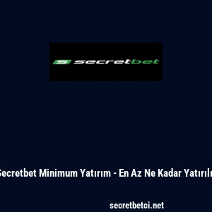 Secretbet Minimum Yatırım - En Az Ne Kadar Yatırılır