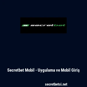 Secretbet Mobil - Uygulama ve Mobil Giriş
