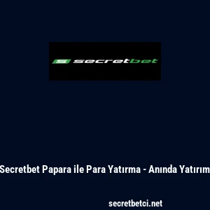 Secretbet Papara ile Para Yatırma - Anında Yatırım