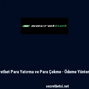 Secretbet Para Yatırma ve Para &Ccedil;ekme - &Ouml;deme Y&ouml;ntemleri