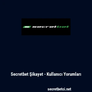 Secretbet Şikayet - Kullanıcı Yorumları