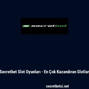 Secretbet Slot Oyunları - En &Ccedil;ok Kazandıran Slotlar