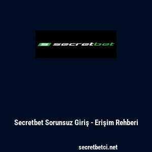 Secretbet Sorunsuz Giriş - Erişim Rehberi