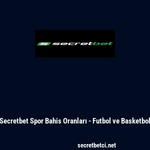 Secretbet Spor Bahis Oranları - Futbol ve Basketbol