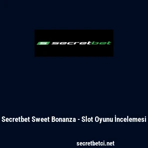 Secretbet Sweet Bonanza - Slot Oyunu İncelemesi